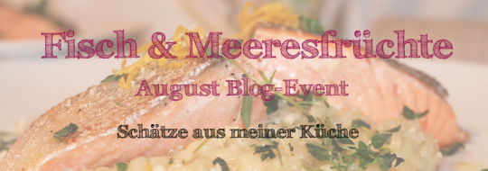 Banner August-Blog-Event Fisch & Meeresfrüchte Schätze aus meiner Küche